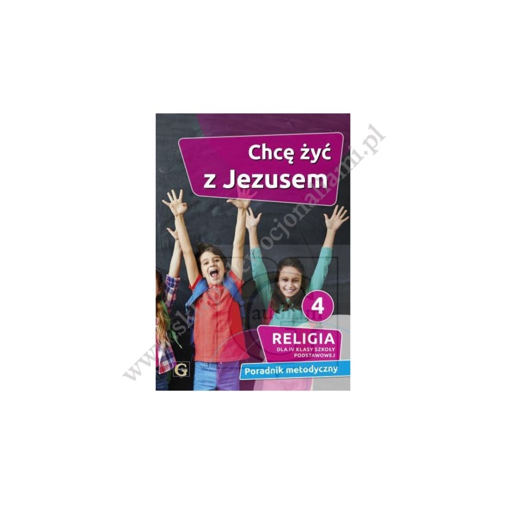 CHCĘ ŻYĆ Z JEZUSEM - KLASA 4 POD. - METODYK - WYD. GAUDIUM