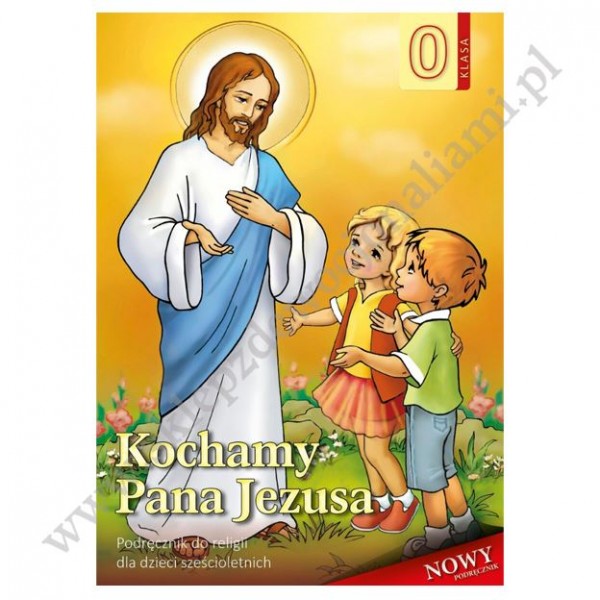 KOCHAMY PANA JEZUSA - KLASA 0 (6 LATKI) - KATECHIZM - WYD. SANDOMIERZ