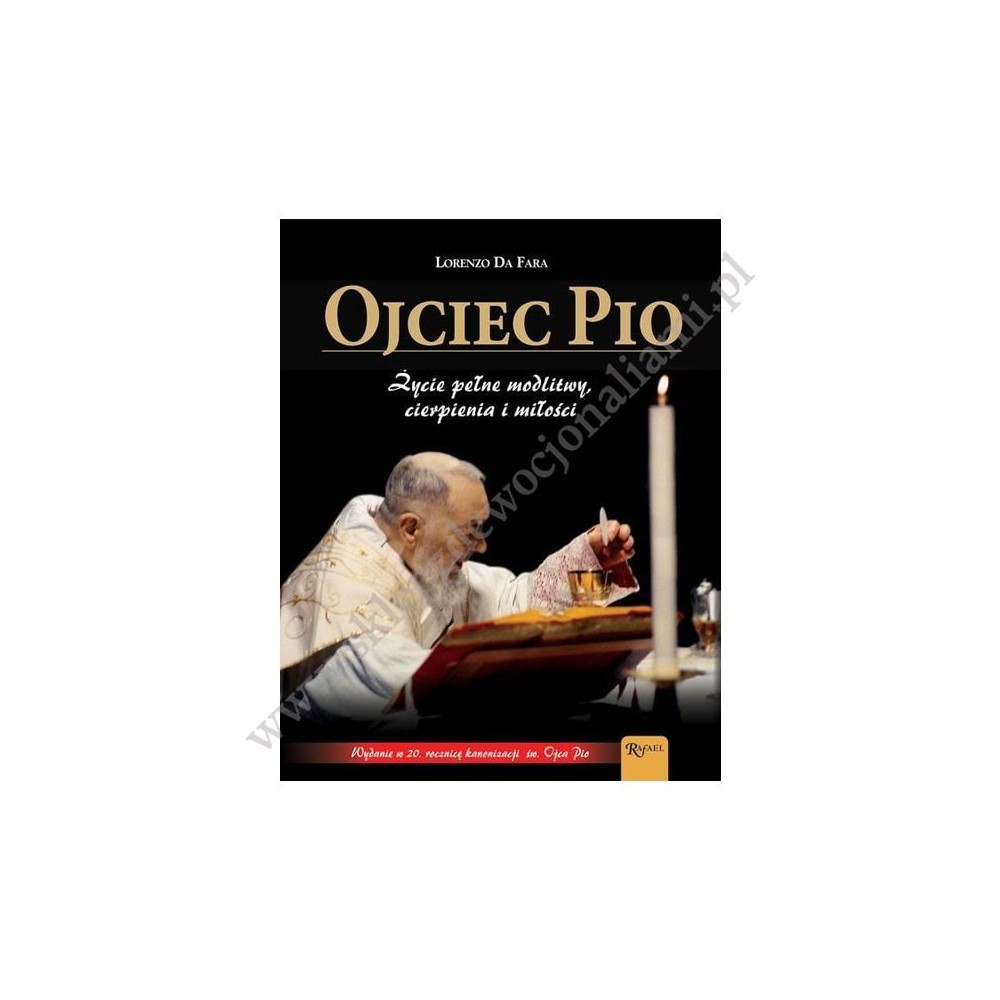 OJCIEC PIO. ŻYCIE PEŁNE MODLITWY, CIERPIENIA I MIŁOŚCI