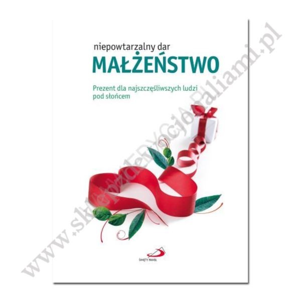 MAŁŻEŃSTWO - NIEPOWTARZALNY DAR