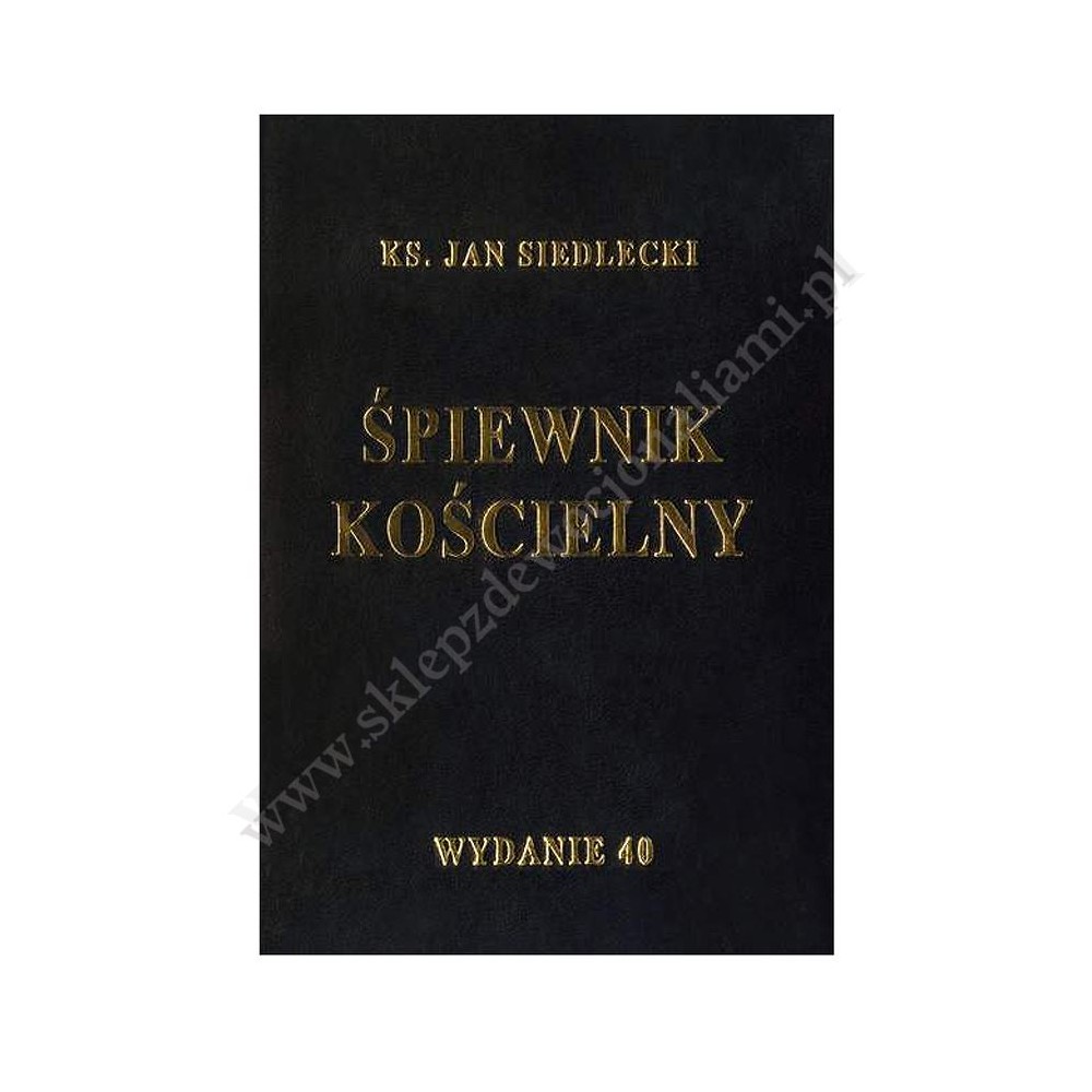 ŚPIEWNIK KOŚCIELNY - KS. JAN SIEDLECKI - WYDANIE 40