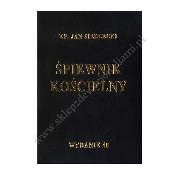 ŚPIEWNIK KOŚCIELNY - KS. JAN SIEDLECKI - WYDANIE 40