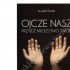 OJCZE NASZ PRZYJDŹ KRÓLESTWO TWOJE - kazania na niedziele i święta - Rok B