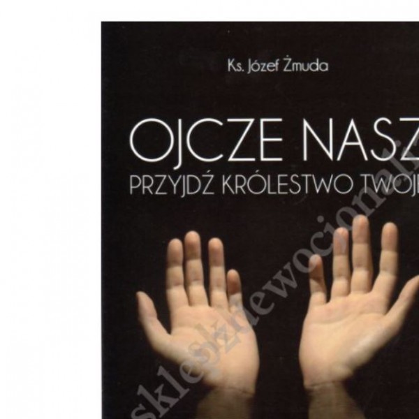 OJCZE NASZ PRZYJDŹ KRÓLESTWO TWOJE - kazania na niedziele i święta - Rok B