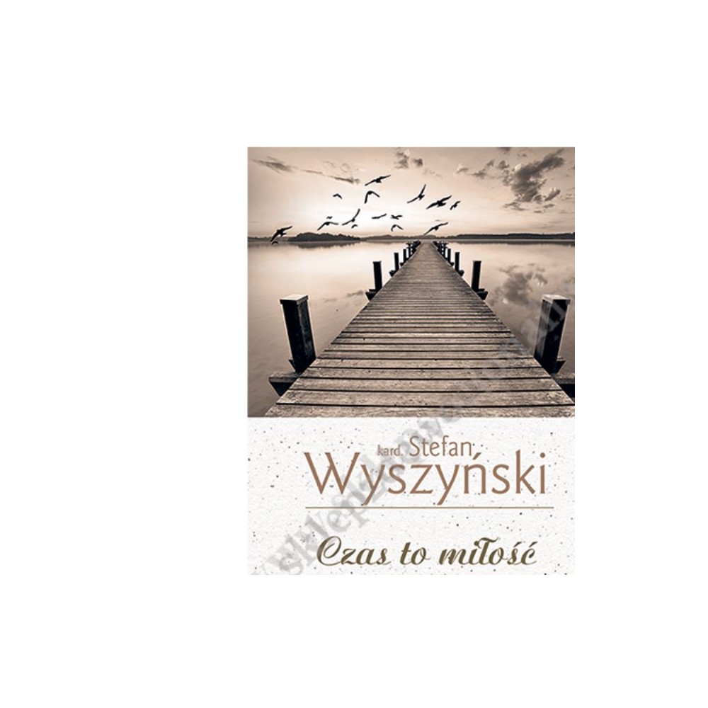 CZAS TO MIŁOŚĆ - KARD. STEFAN WYSZYŃSKI