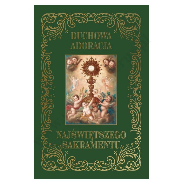 DUCHOWA ADORACJA NAJŚWIĘTSZEGO SAKRAMENTU DUCHOWA ADORACJA NAJŚWIĘTSZEGO SAKRAMENTU