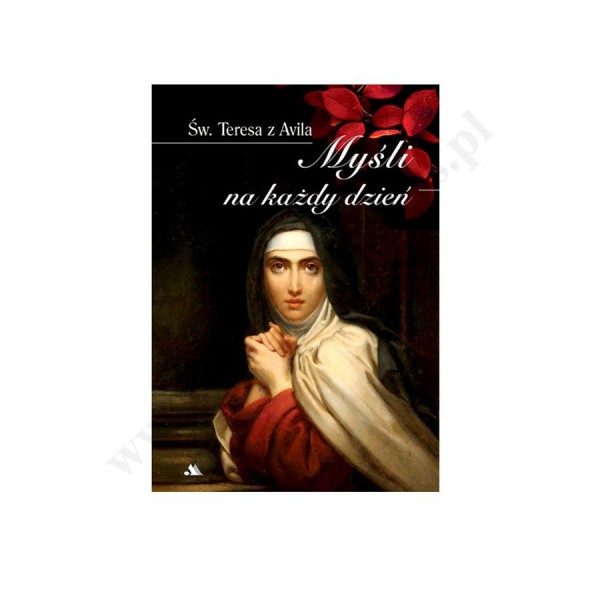 MYŚLI NA KAŻDY DZIEŃ. ŚW.TERESA Z AVILA