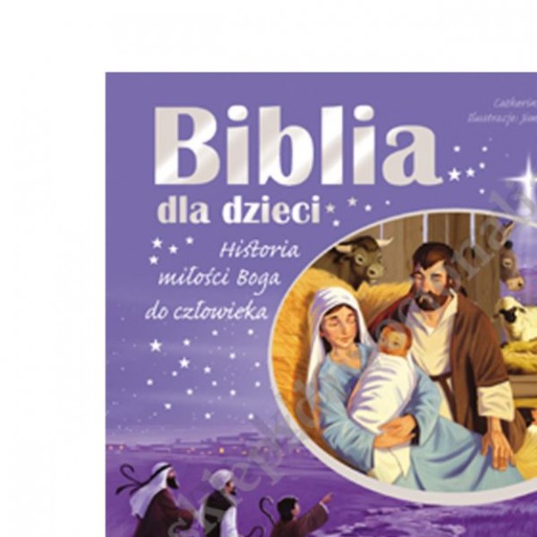 BIBLIA DLA DZIECI. HISTORIA MIŁOŚCI BOGA DO CZŁOWIEKA