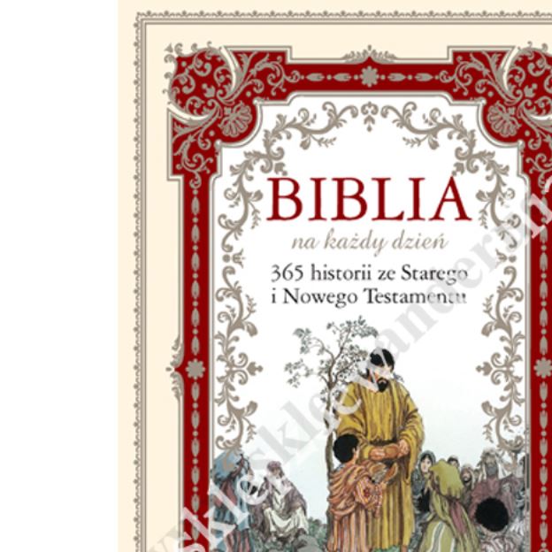BIBLIA NA KAŻDY DZIEŃ - 365 Historii ze Starego i Nowego Testamentu