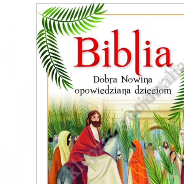 BIBLIA. DOBRA NOWINA OPOWIEDZIANA DZIECIOM