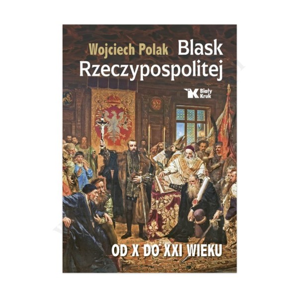 BLASK RZECZYPOSPOLITEJ. OD X DO XXI WIEKU BLASK RZECZYPOSPOLITEJ. OD X DO XXI WIEKU