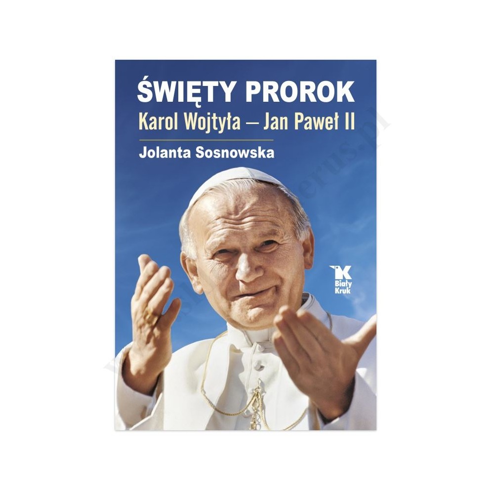 ŚWIĘTY PROROK. KAROL WOJTYŁA - JAN PAWEŁ II