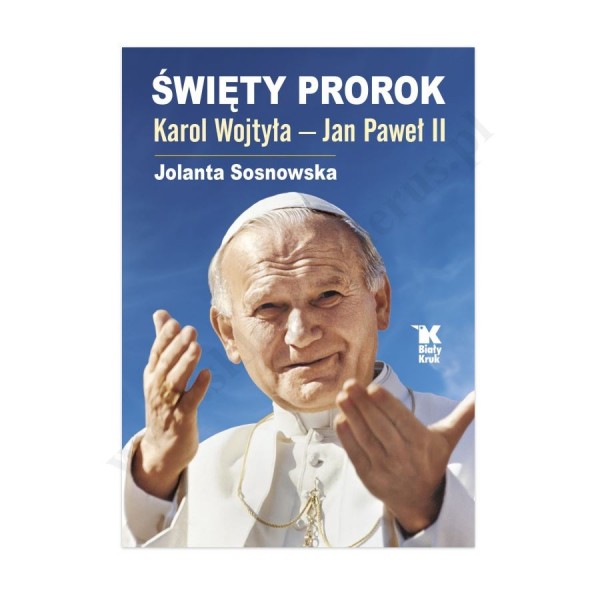 ŚWIĘTY PROROK. KAROL WOJTYŁA - JAN PAWEŁ II