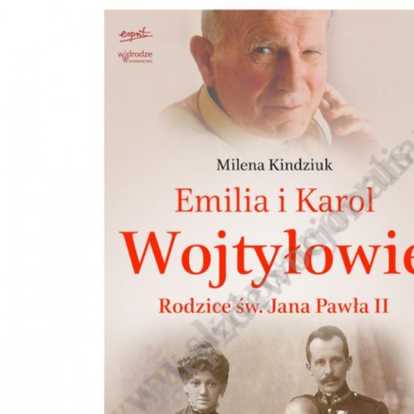 EMILIA I KAROL WOJTYŁOWIE. RODZICE ŚW.JANA PAWŁA II
