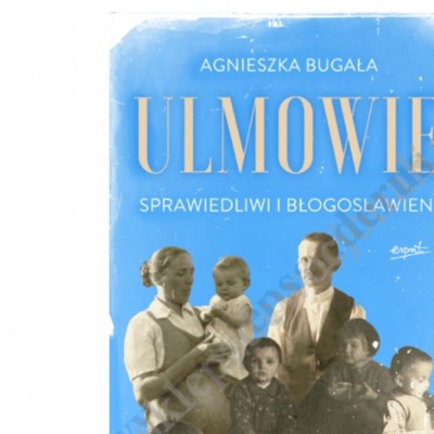ULMOWIE. Sprawiedliwi i błogosławieni