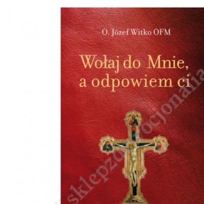 WOŁAJ DO MNIE, A ODPOWIEM CI