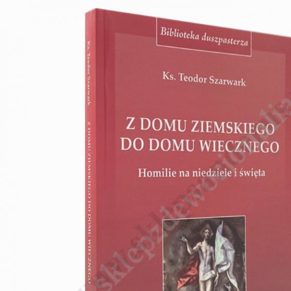 Z DOMU ZIEMSKIEGO DO DOMU WIECZNEGO. Homilie na niedziele i święta. Rok B