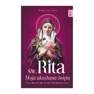 ŚW. RITA MOJA UKOCHANA ŚWIĘTA