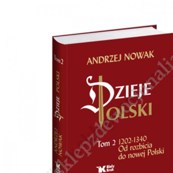 DZIEJE POLSKI - TOM 2 - 1202-1340 OD ROZBICIA DO NOWEJ POLSKI DZIEJE POLSKI - TOM 2 - 1202-1340 OD ROZBICIA DO NOWEJ POLSKI
