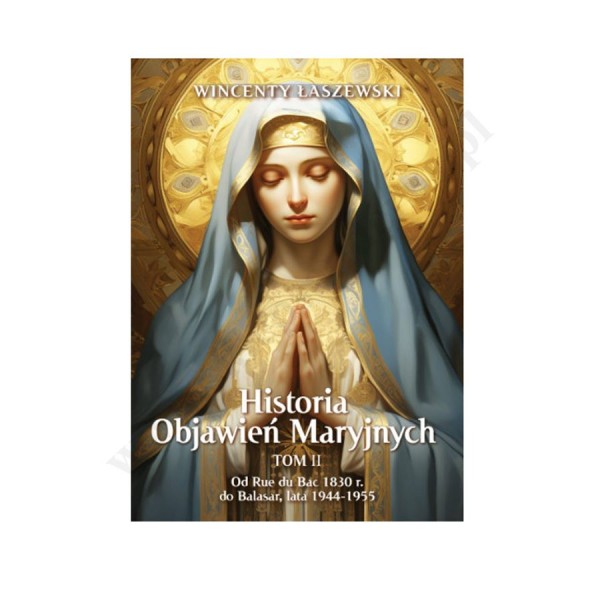 HISTORIA OBJAWIEŃ MARYJNYCH - TOM II HISTORIA OBJAWIEŃ MARYJNYCH - TOM II