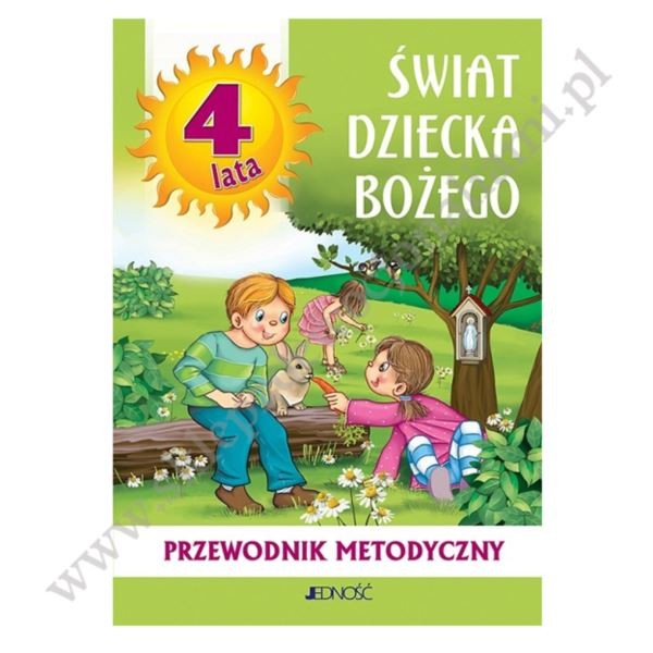 ŚWIAT DZIECKA BOŻEGO - 4 LATKI - METODYK - WYD.JEDNOŚĆ