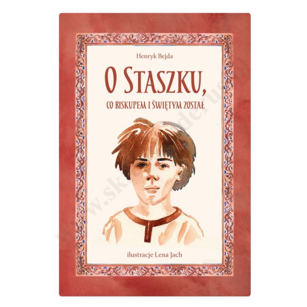 O STASZKU, CO BISKUPEM I ŚWIĘTYM ZOSTAŁ