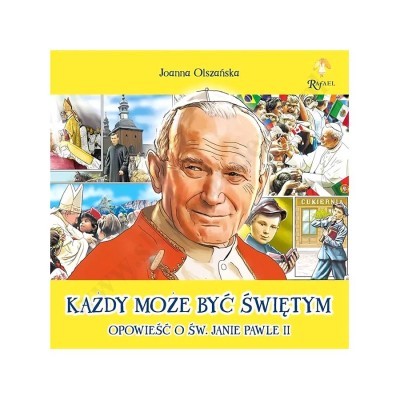 KAŻDY MOŻE BYĆ ŚWIĘTYM - opowieść o Św. Janie Pawle II