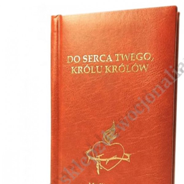 DO SERCA TWEGO, KRULU KRÓLÓW - MODLITEWNIK