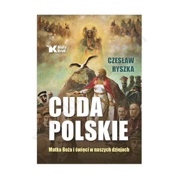 CUDA POLSKIE. MATKA BOŻA I ŚWIĘCI W NASZYCH DZIEJACH CUDA POLSKIE. MATKA BOŻA I ŚWIĘCI W NASZYCH DZIEJACH