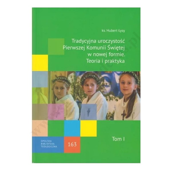 TRADYCYJNA UROCZYSTOŚĆ I KOMUNII ŚWIĘTEJ W NOWEJ FORMIE. TEORIA I PRAKTYKA - TOM 1