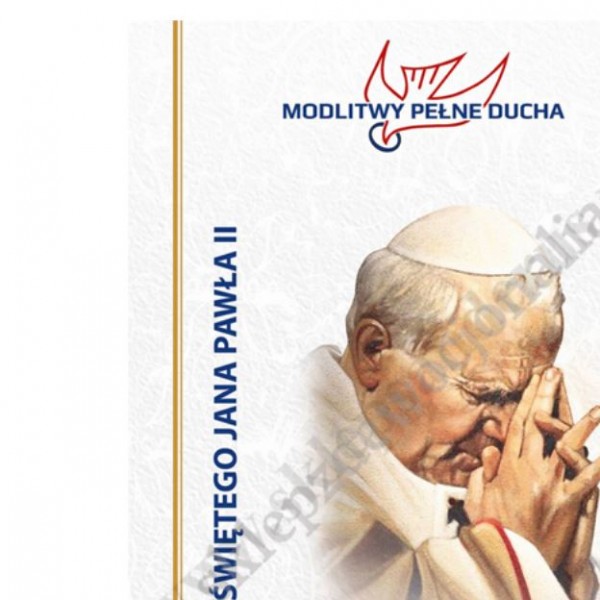 DO ŚWIĘTEGO JANA PAWŁA II - MODLITWY PEŁNE DUCHA
