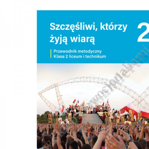 SZCZĘŚLIWI, KTÓRZY ŻYJĄ WIARĄ  - KLASA 2 LO/TECH - METODYK - WYD. JEDNOŚĆ