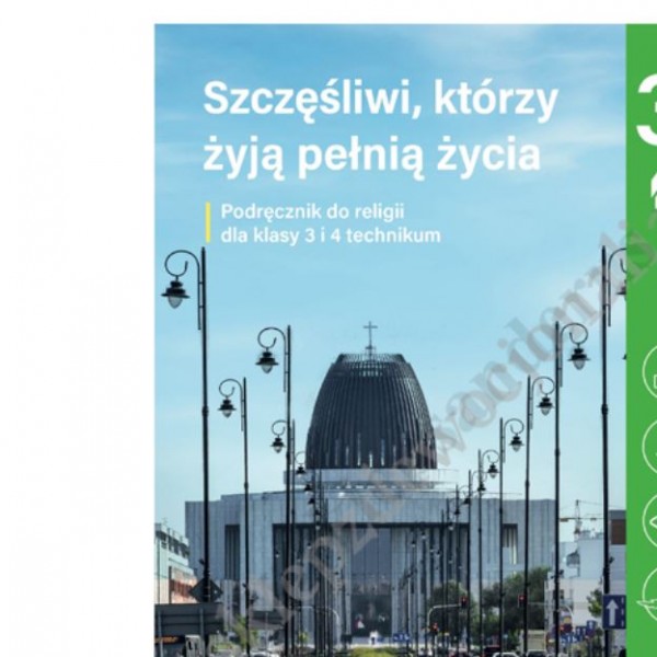 SZCZĘŚLIWI, KTÓRZY ŻYJĄ PEŁNIĄ ŻYCIA - KLASA 3 LO i 4 TECH - KATECHIZM - WYDAWNICTWO JEDNOŚĆ
