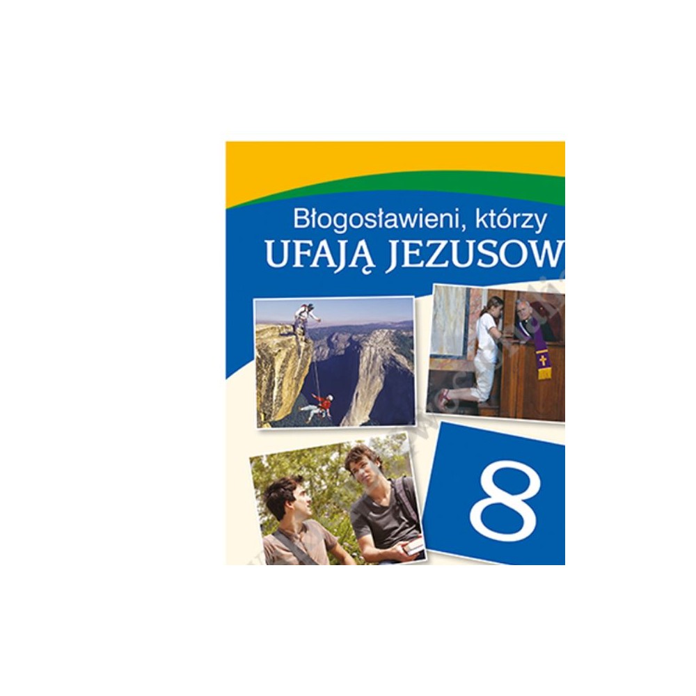 BŁOGOSŁAWIENI, KTÓRZY UFAJĄ JEZUSOWI - KLASA 8 POD. - KATECHIZM - WYD