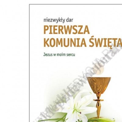 NIEZWYKŁY DAR - PIERWSZA KOMUNIA ŚWIĘTA - JEZUS W MOIM SERCU