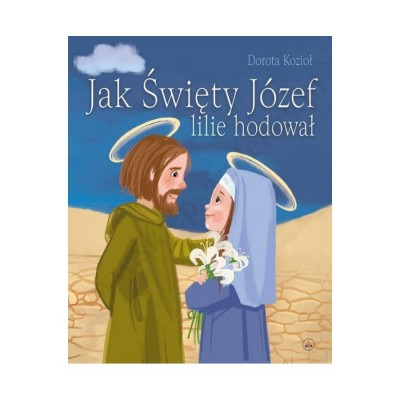 JAK ŚWIĘTY JÓZEF LILIE HODOWAŁ