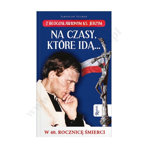 NA CZASY KTÓRE IDĄ... Z BŁ. KSIĘDZEM JERZYM