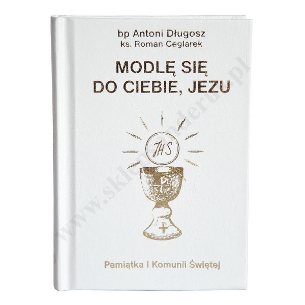 MODLĘ SIĘ DO CIEBIE JEZU - modlitewnik komunijny - 7082