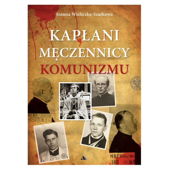 KAPŁANI MĘCZENNICY KOMUNIZMU KAPŁANI MĘCZENNICY KOMUNIZMU