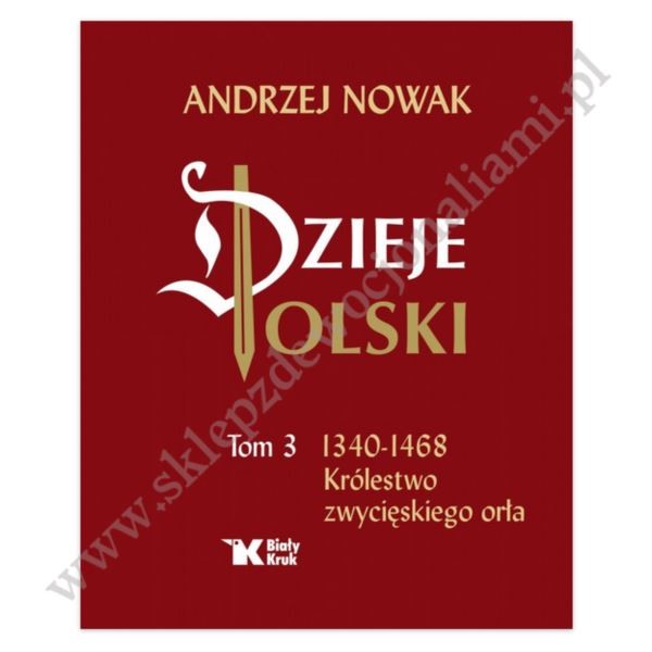 DZIEJE POLSKI - TOM 3 - 1340-1468 KRÓLESTWO ZWYCIĘSKIEGO ORŁA DZIEJE POLSKI - TOM 3 - 1340-1468 KRÓLESTWO ZWYCIĘSKIEGO ORŁA