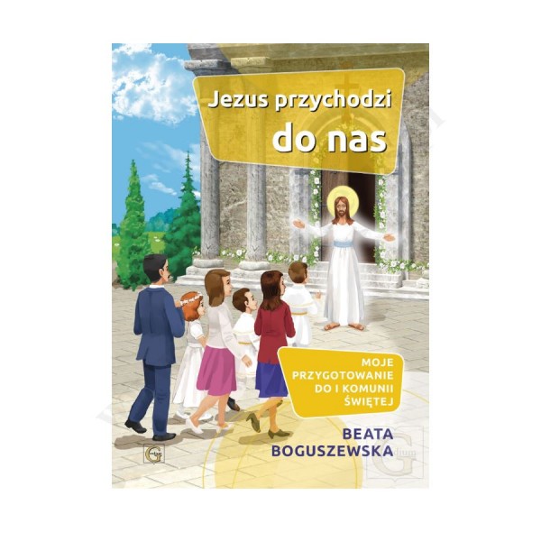 JEZUS PRZYCHODZI DO NAS. MOJE PRZYGOTOWANIE DO I KOMUNII ŚWIĘTEJ