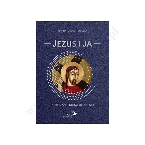 JEZUS I JA. ROZWAŻANIA DROGI KRZYŻOWEJ JEZUS I JA. ROZWAŻANIA DROGI KRZYŻOWEJ