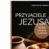 PRZYJACIELE JEZUSA. MARIA, MARTA I ŁAZARZ
