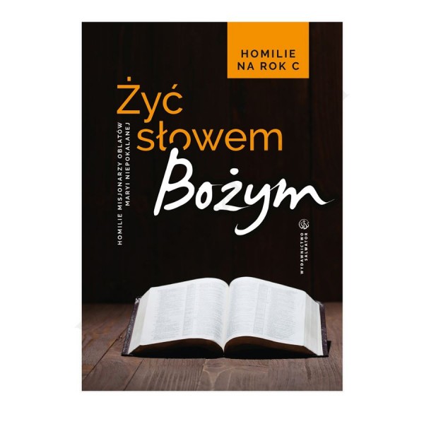 ŻYĆ SŁOWEM BOŻYM. Homilie na rok C.