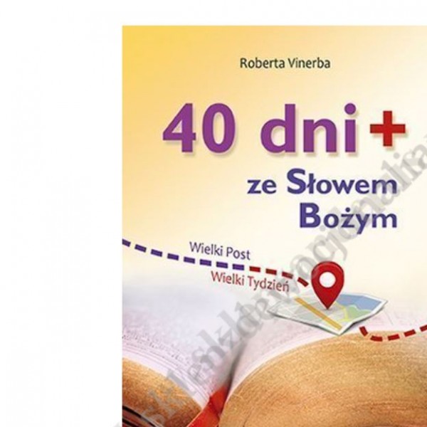 40 DNI+ ZE SŁOWEM BOŻYM. WIELKI POST, WIELKI TYDZIEŃ