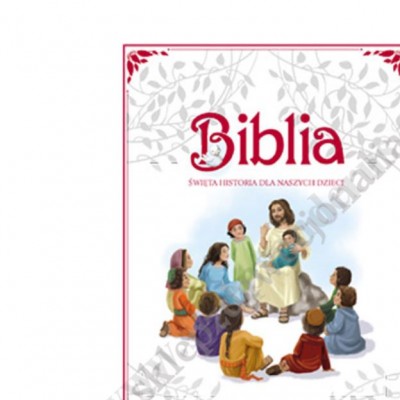 BIBLIA. ŚWIĘTA HISTORIA DLA NASZYCH DZIECI