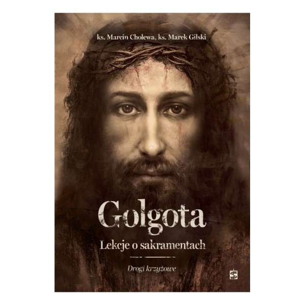 GOLGOTA. LEKCJE O SAKRAMENTACH GOLGOTA. LEKCJE O SAKRAMENTACH