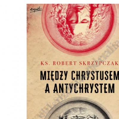 MIĘDZY CHRYSTUSEM A ANTYCHRYSTEM