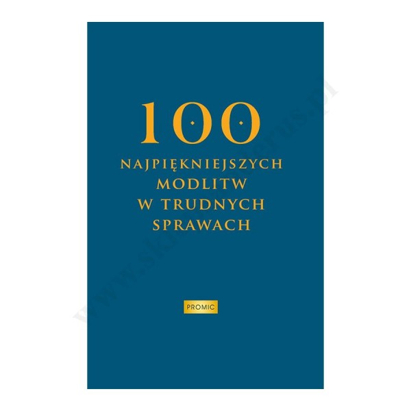 100 NAJPIĘKNIEJSZYCH MODLITW W TRUDNYCH SPRAWACH