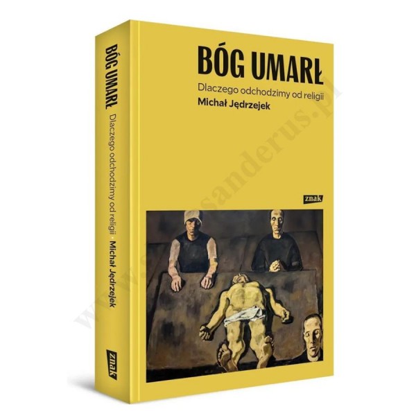 BÓG UMARŁ. DLACZEGO ODCHODZIMY OD RELIGII